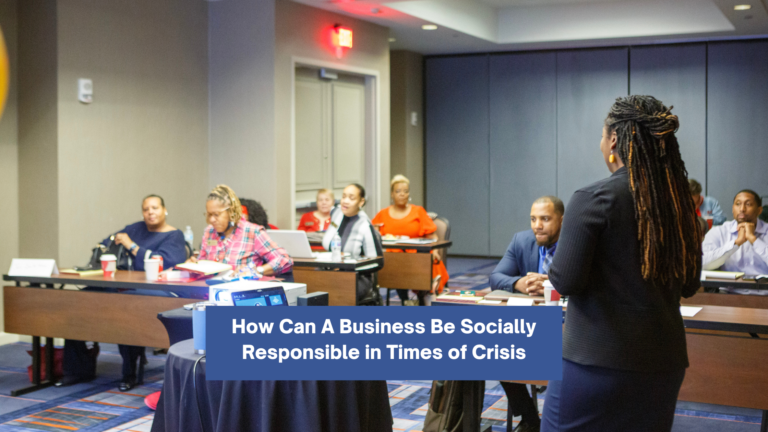 How can a business be socially responsible in times of crisis